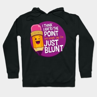 I think I am to the point but people say i'm just blunt Hoodie